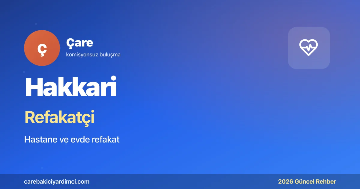 Hakkari Refakatçi Fiyatları 2026 (Gündüz & Gece) | Çare