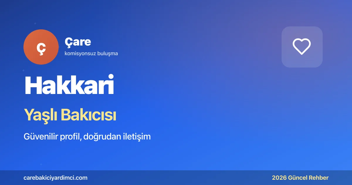 Hakkari Yaşlı Bakıcısı Fiyatları 2026 | Çare