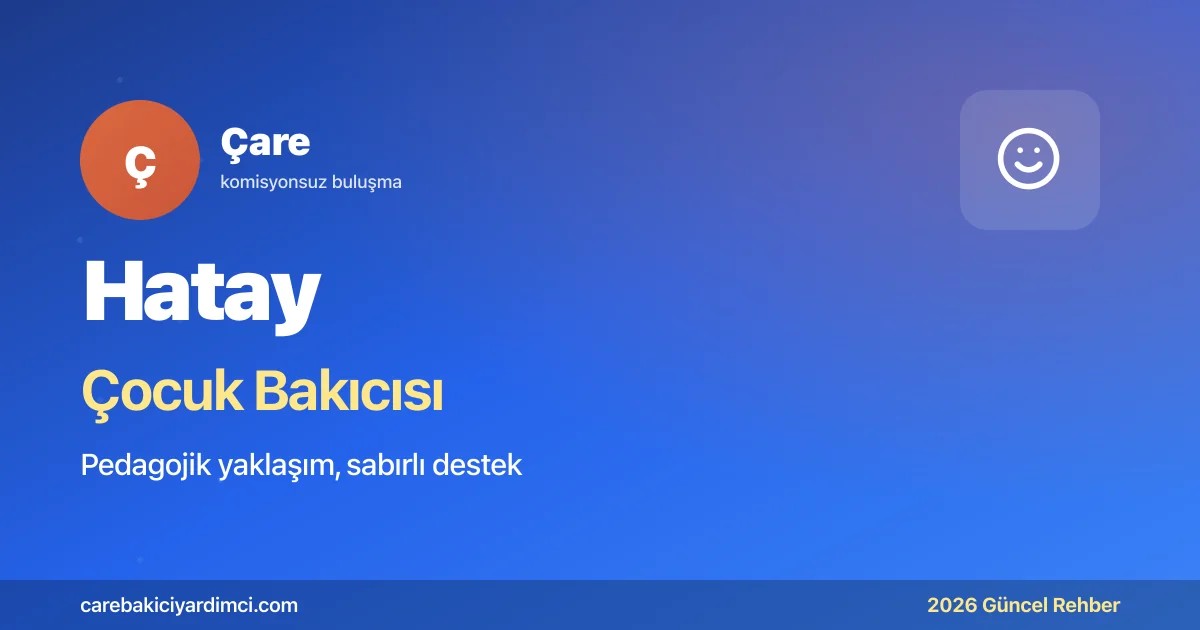 Hatay Çocuk Bakıcısı Fiyatları 2026 | Çare