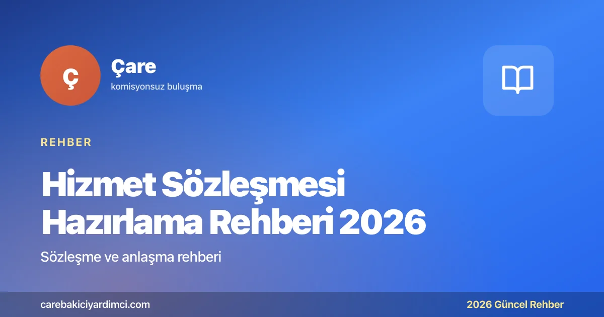 Hizmet Sözleşmesi Hazırlama Rehberi 2026 | Çare