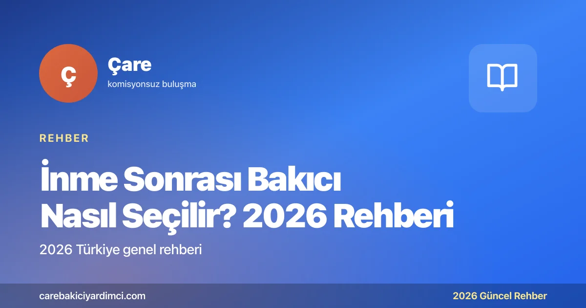 İnme Sonrası Bakıcı Nasıl Seçilir? 2026 Rehberi | Çare