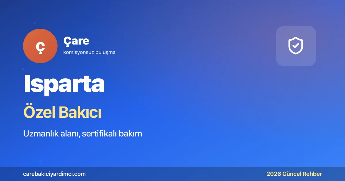Isparta Özel Bakıcı Fiyatları 2026: SDÜTF + Gül | Çare
