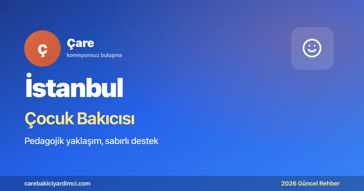 İstanbul Çocuk Bakıcısı İlanları 2026: Ücret Rehberi | Çare