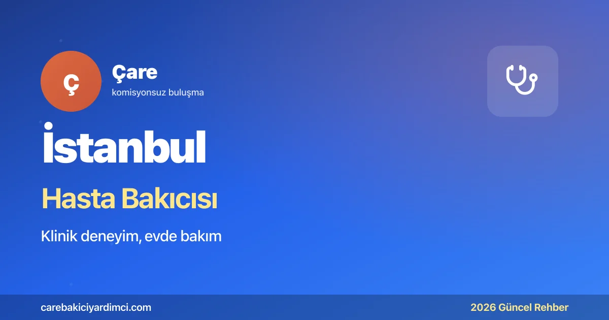 İstanbul Hasta Bakıcısı 2026: 35.000–48.000 TL Ücret