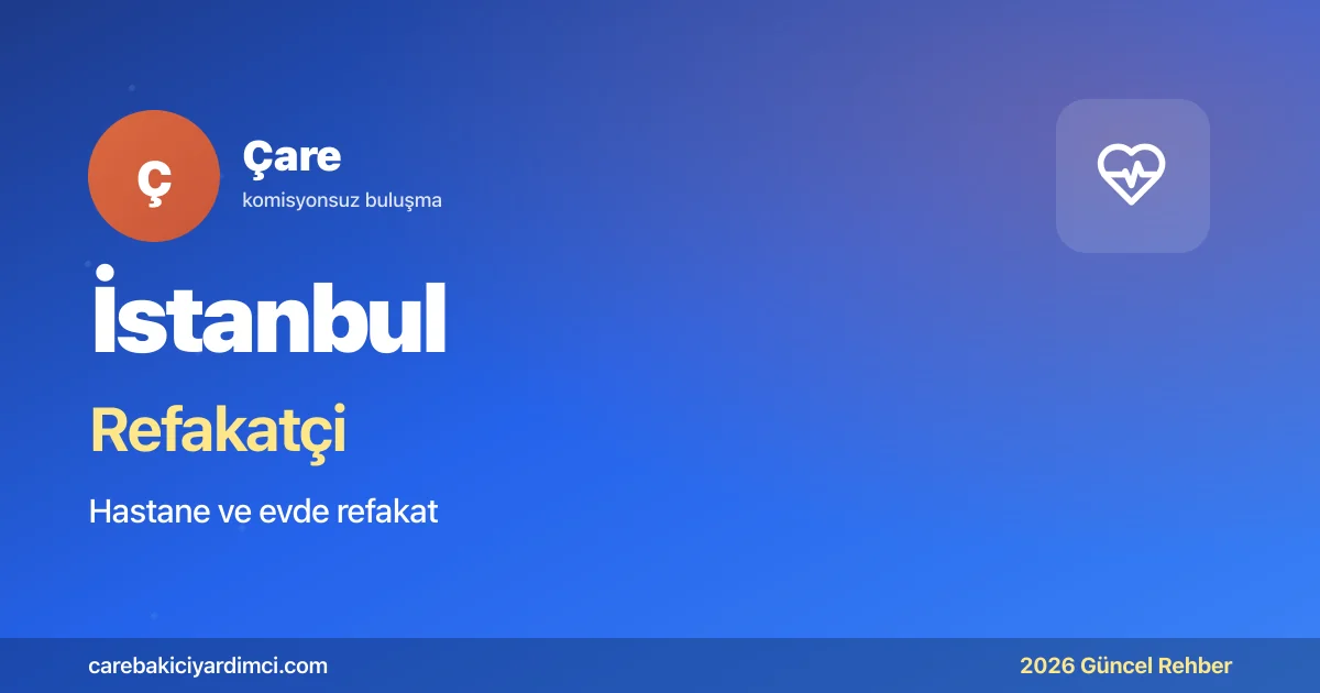 İstanbul Refakatçi Fiyatları 2026 | Çare