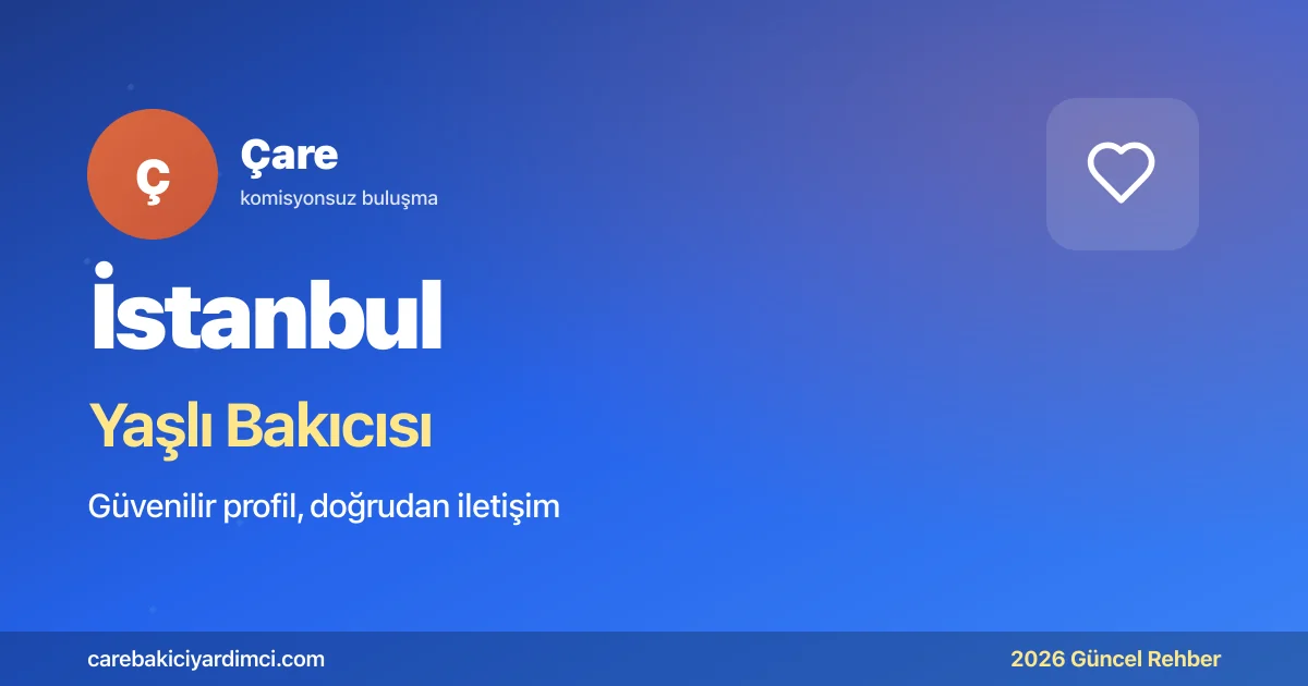 İstanbul Yaşlı Bakıcısı Fiyatları 2026