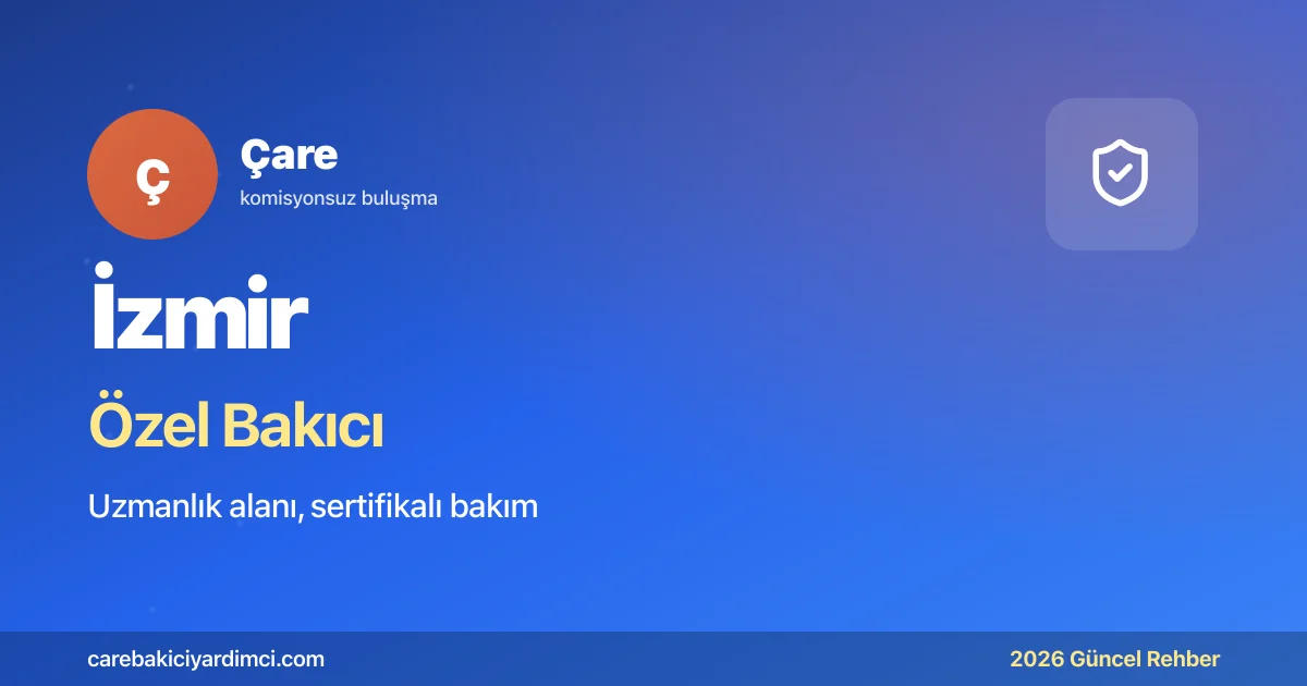İzmir Özel Bakıcı Fiyatları 2026: Alzheimer, Engelli