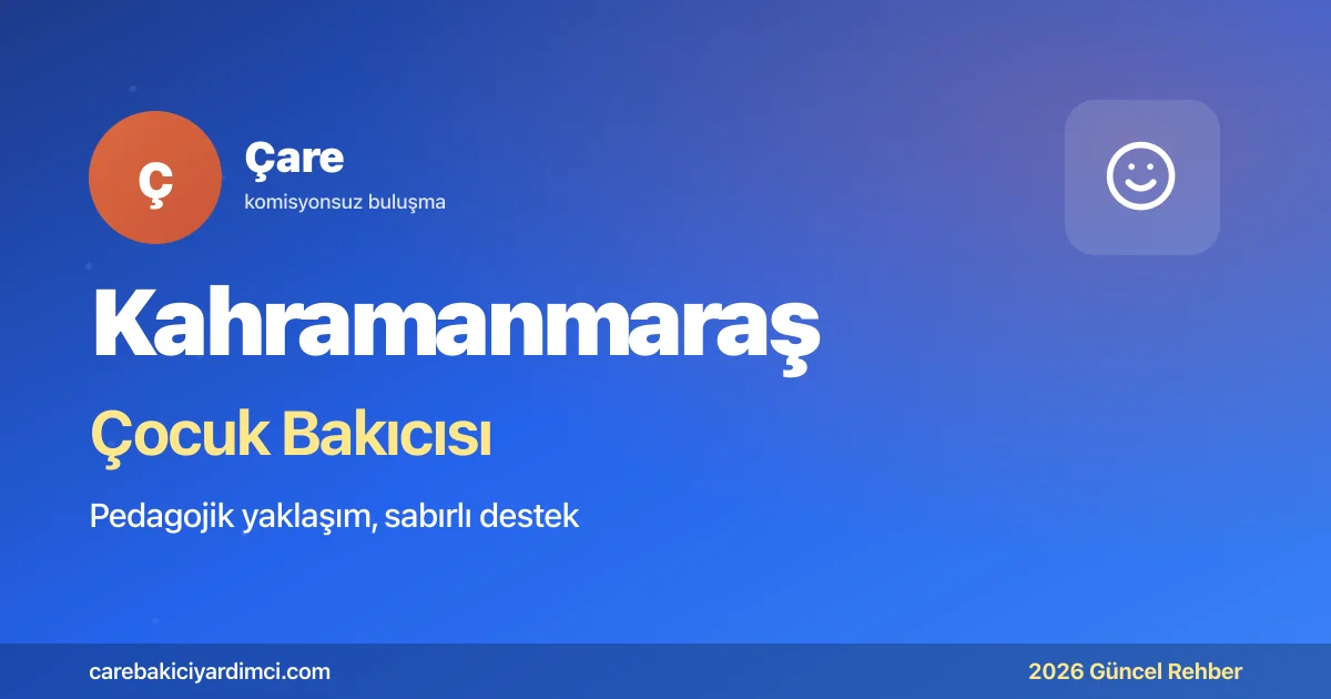 Kahramanmaraş Çocuk Bakıcısı Fiyatları 2026 | Çare