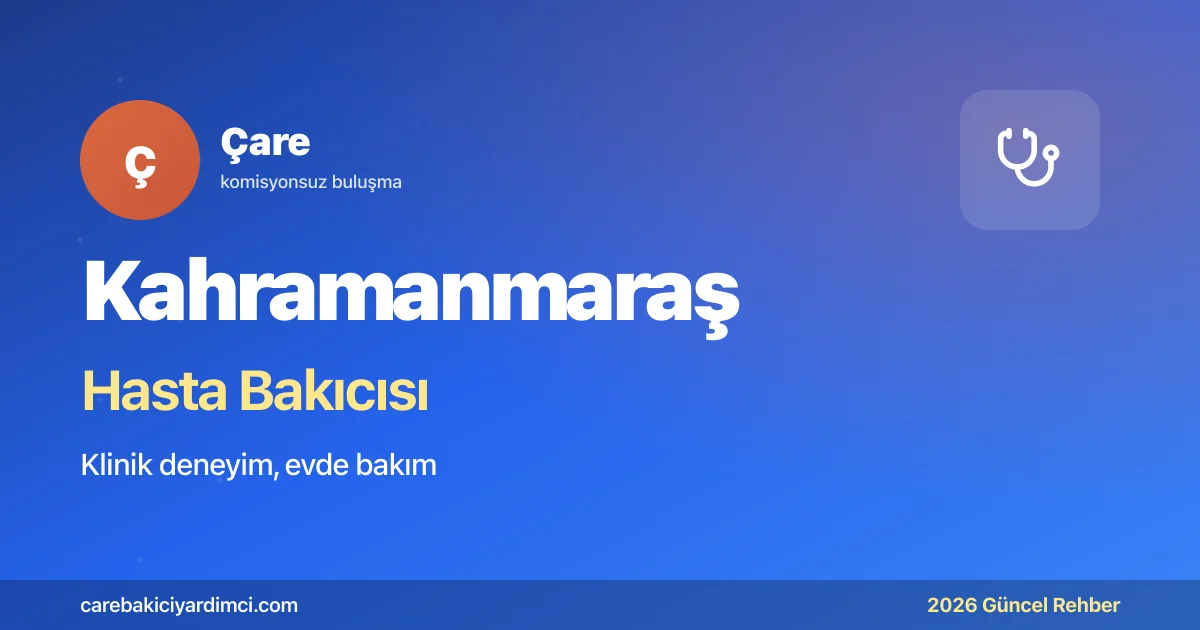 Kahramanmaraş Hasta Bakıcısı Fiyatları 2026 | Çare