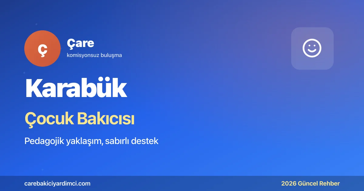 Karabük Çocuk Bakıcısı 2026: KBÜ + Safranbolu | Çare