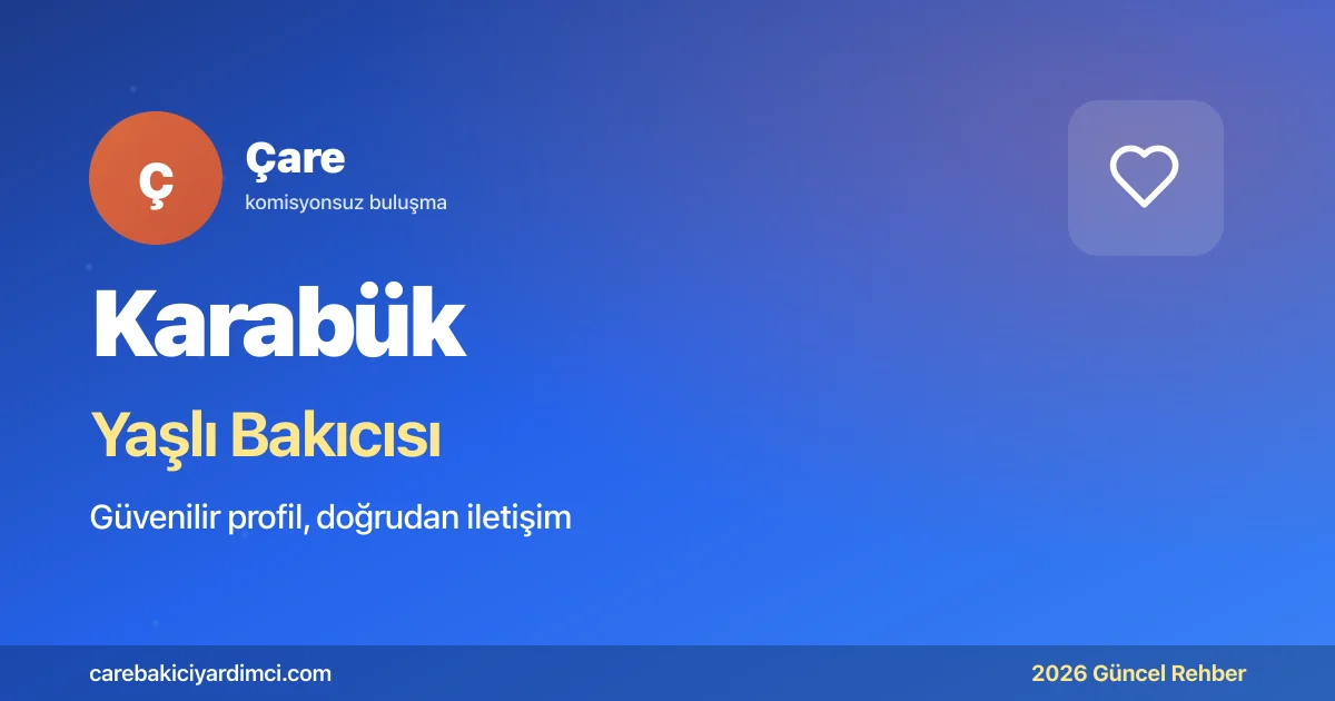 Karabük Yaşlı Bakıcısı Fiyatları 2026