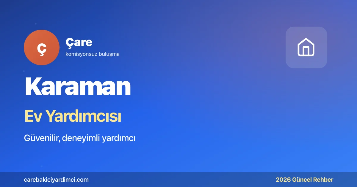 Karaman Ev Yardımcısı Fiyatları 2026 | Çare