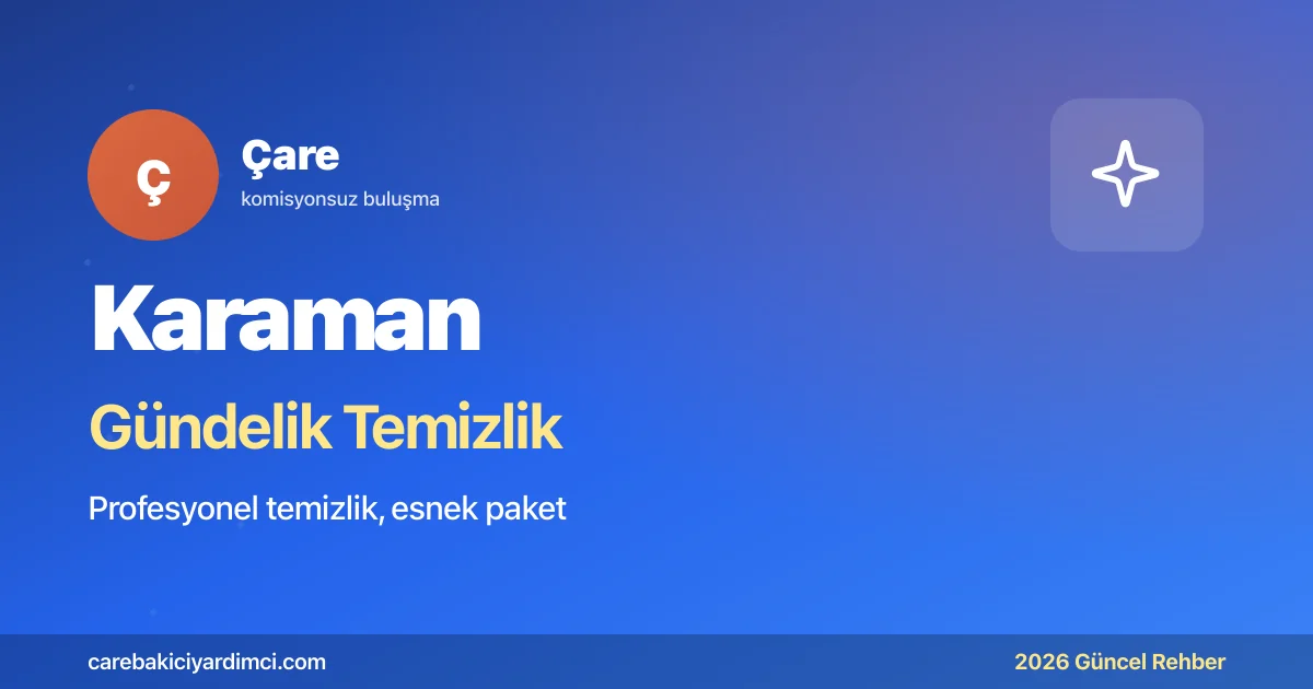 Karaman Gündelik Temizlik Fiyatları 2026 | Çare
