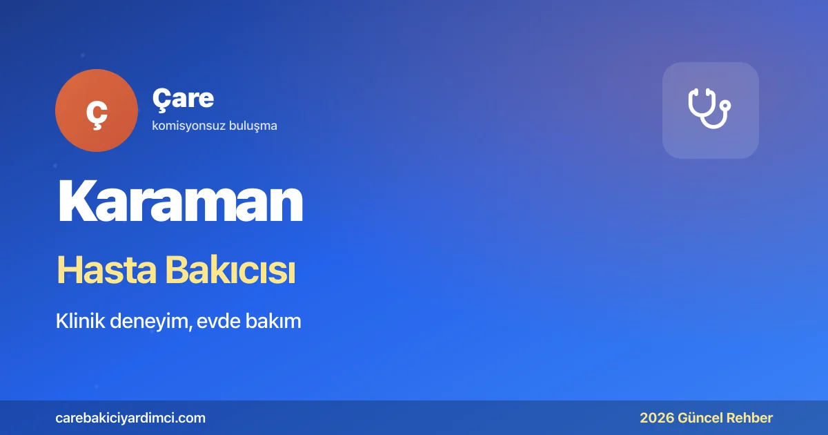 Karaman Hasta Bakıcısı Fiyatları 2026 | Çare