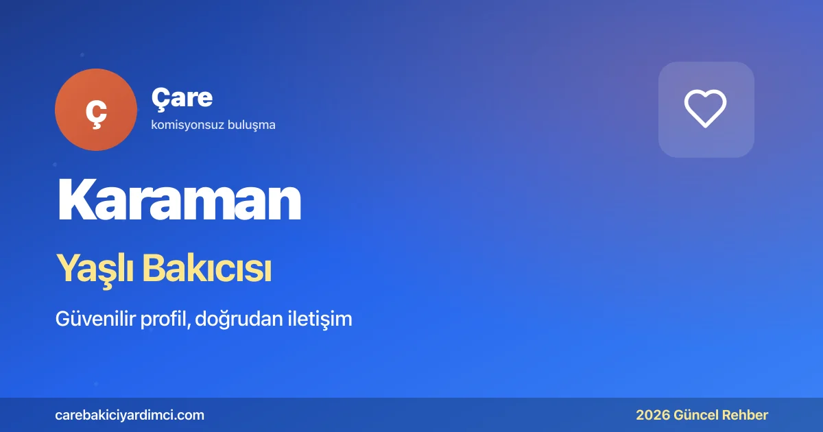 Karaman Yaşlı Bakıcısı Fiyatları 2026 | Çare