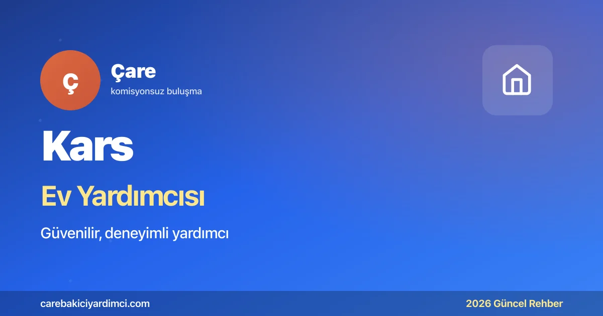 Kars Ev Yardımcısı Fiyatları 2026 | Çare