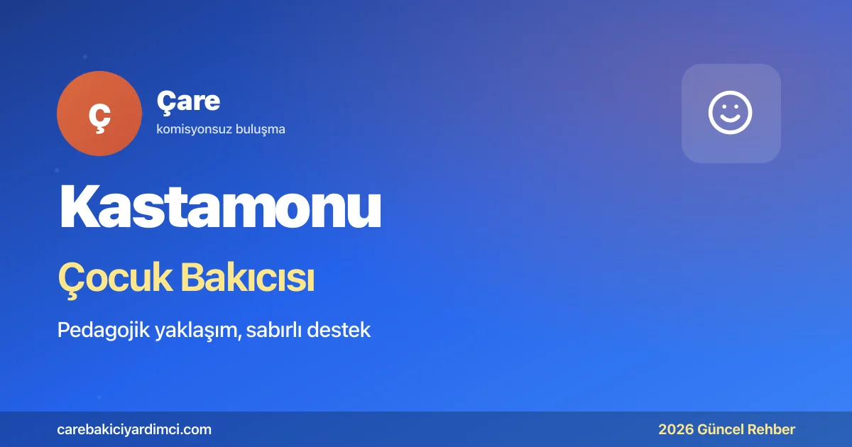 Kastamonu Çocuk Bakıcısı 2026: KÜ + Taşköprü | Çare