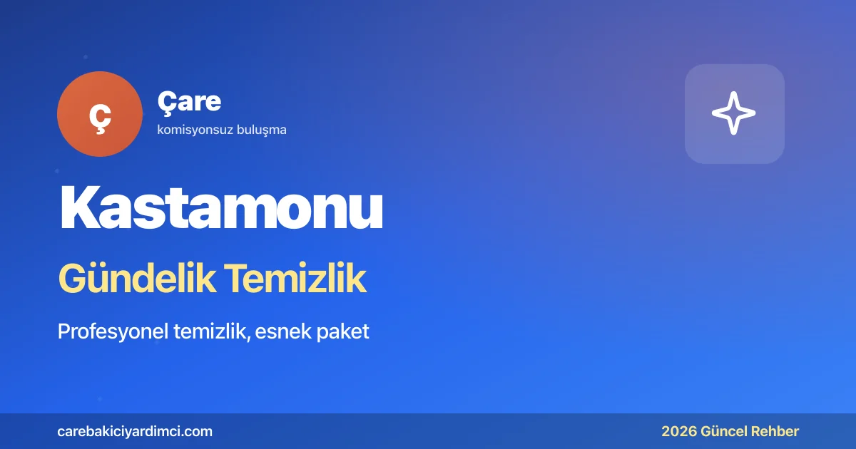 Kastamonu Gündelik Temizlik Fiyatları 2026 | Çare