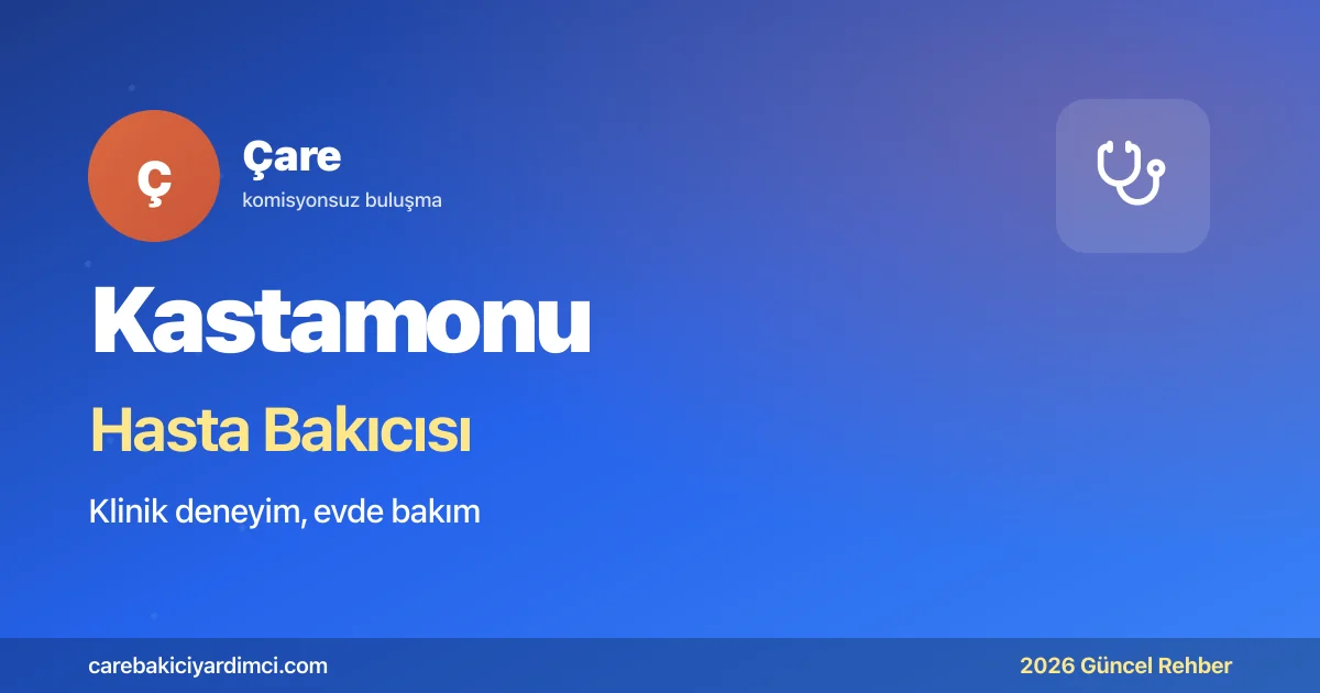 Kastamonu Hasta Bakıcısı Fiyatları 2026