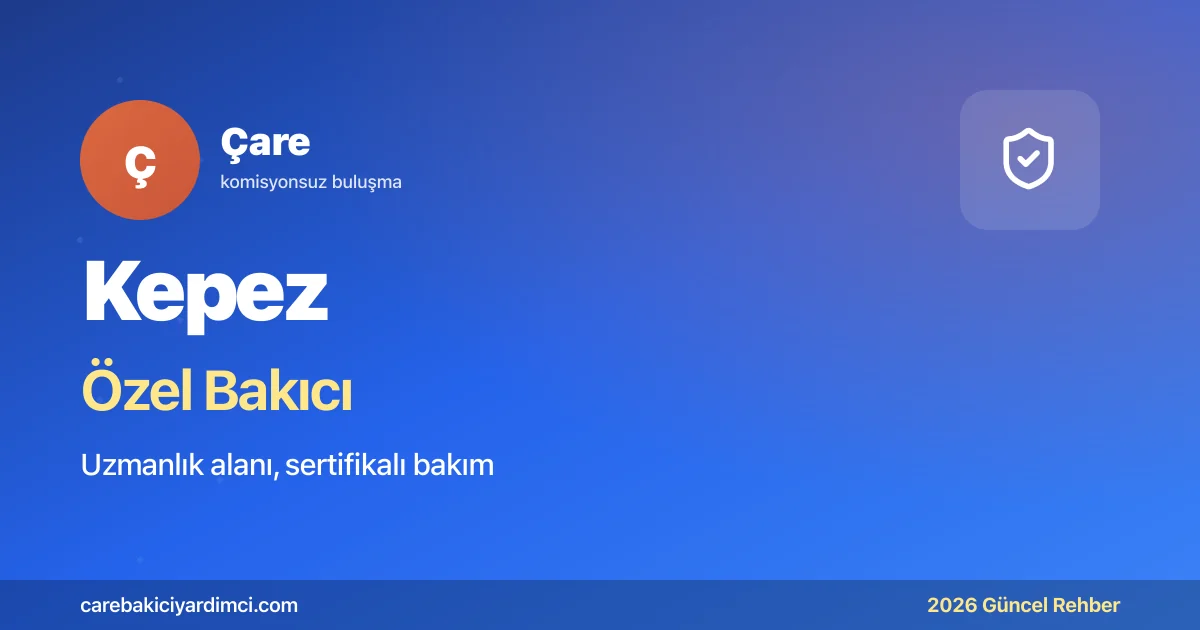 Kepez Özel Bakıcı Fiyatları 2026: Antalya EAH Kronik | Çare