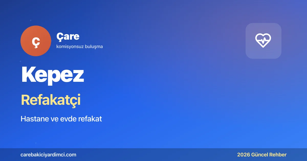 Kepez Refakatçi Fiyatları 2026 (24 Saat & 12 Saat) | Çare