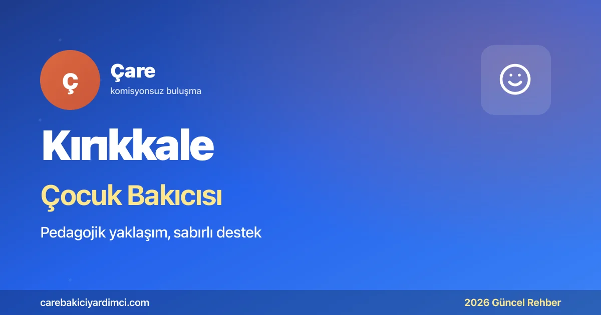 Kırıkkale Çocuk Bakıcısı 2026: KKÜ + MKE | Çare