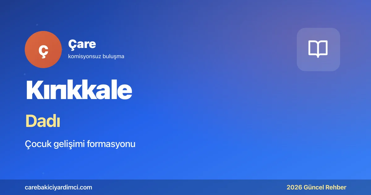 Kırıkkale Dadı Fiyatları 2026 Güncel Ücret Tablosu | Çare