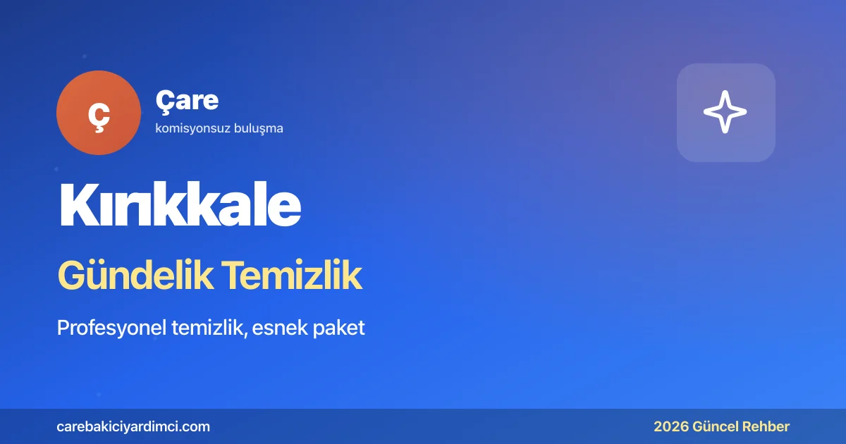 Kırıkkale Gündelik Temizlik Fiyatları 2026 | Çare