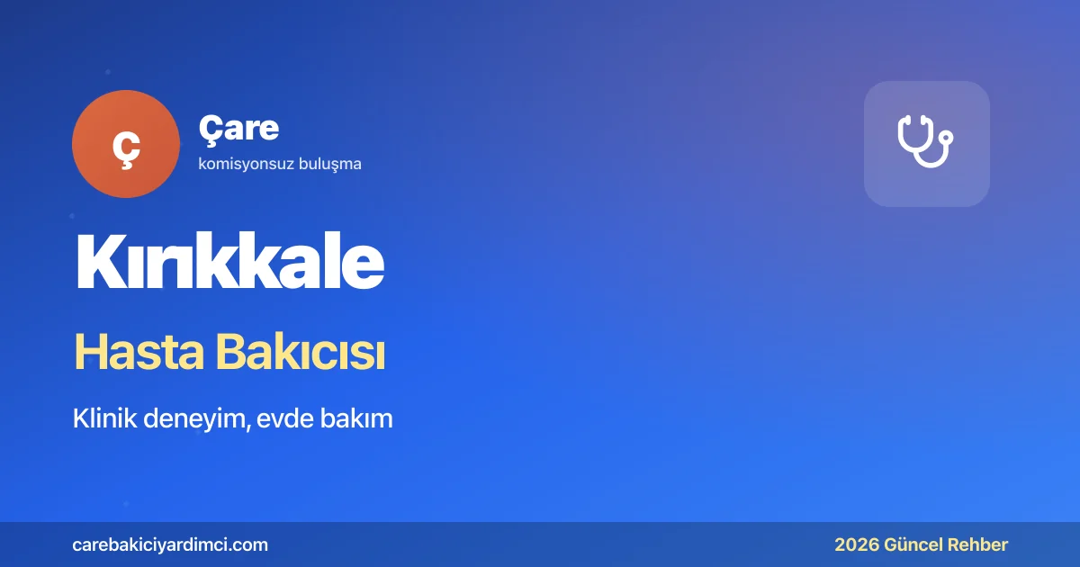 Kırıkkale Hasta Bakıcısı Fiyatları 2026