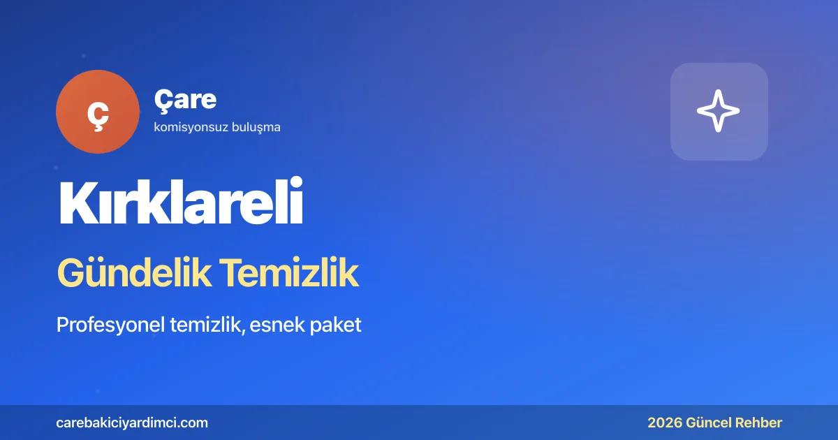 Kırklareli Gündelik Temizlik Fiyatları 2026 | Çare