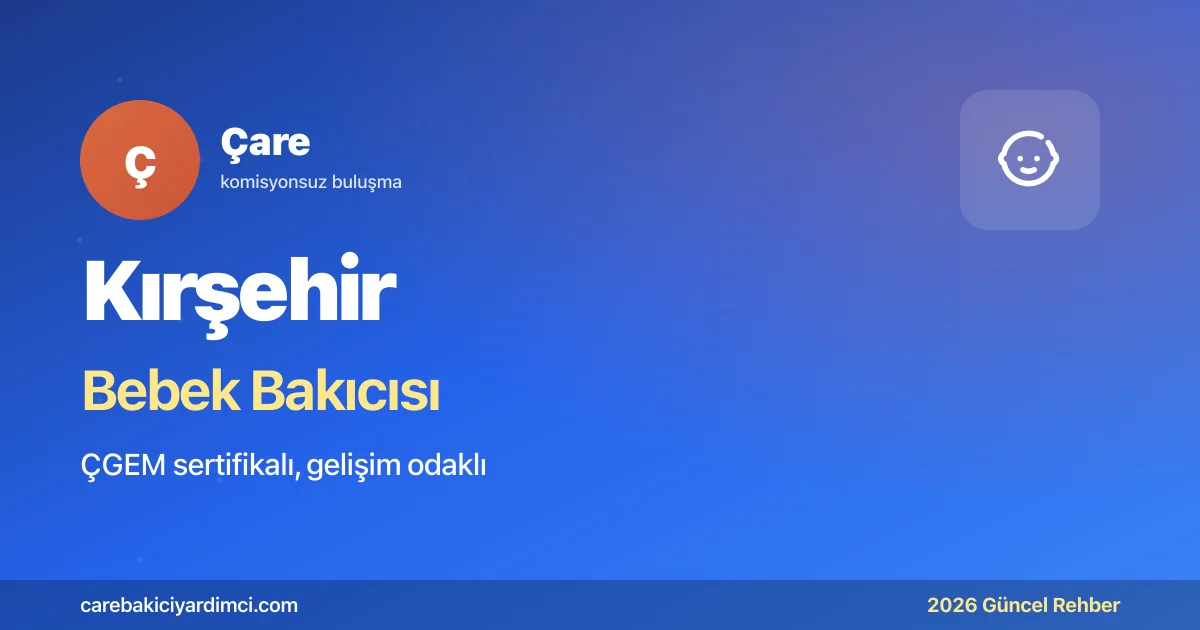Kırşehir Bebek Bakıcısı Fiyatları 2026 | Çare