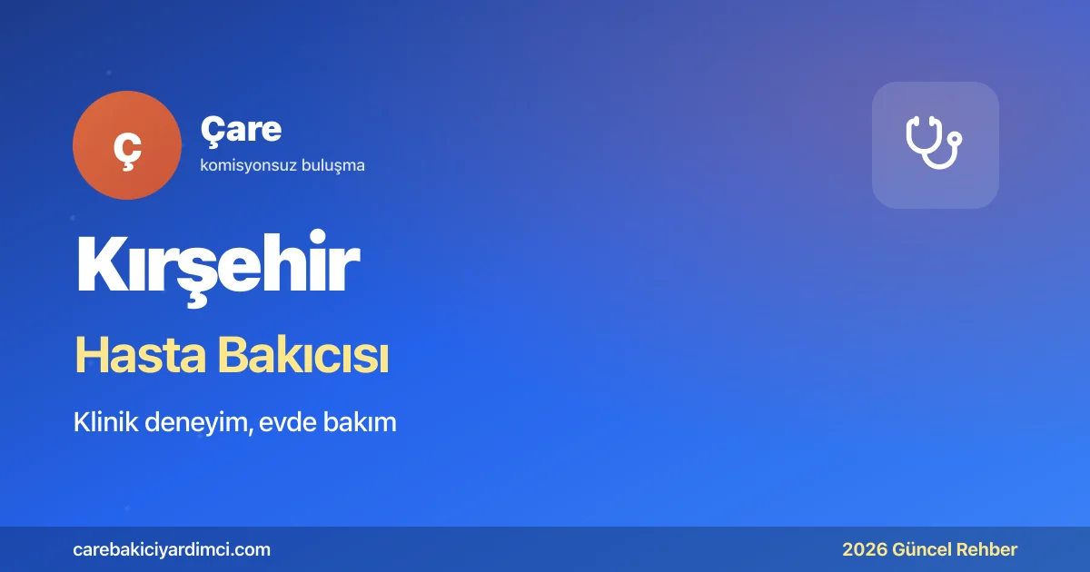 Kırşehir Hasta Bakıcısı Fiyatları 2026 | Çare