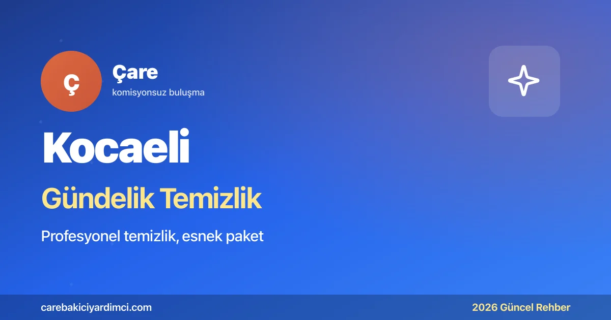 Kocaeli Gündelik Temizlik Fiyatları 2026 | Çare