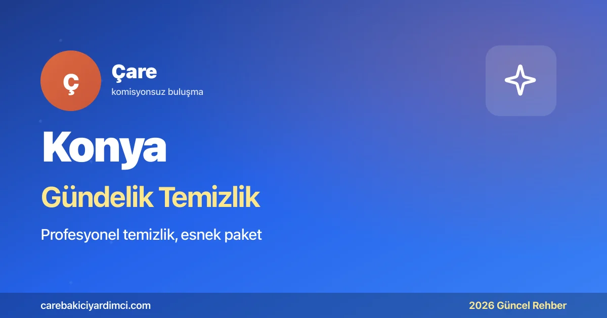Konya Gündelik Temizlik Fiyatları 2026 (Tek & Ekip)