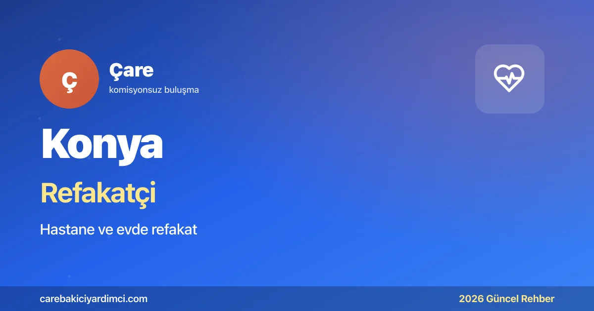 Konya Refakatçi Fiyatları 2026 (24 Saat & 12 Saat) | Çare
