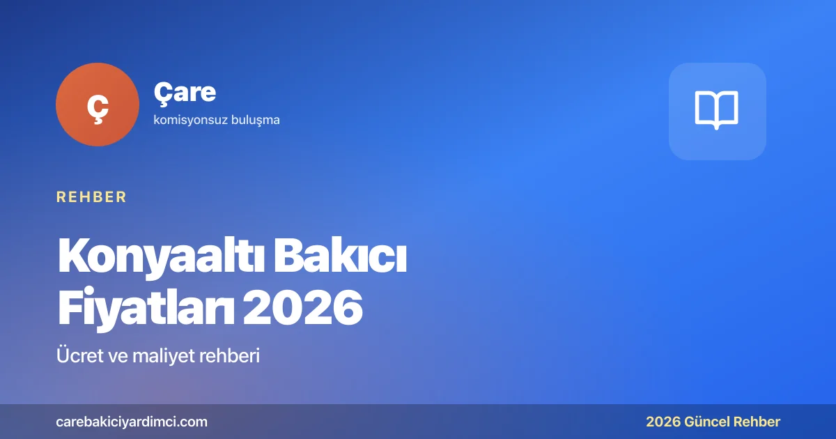 Konyaaltı Bakıcı Fiyatları 2026: Hasta, Yaşlı | Çare