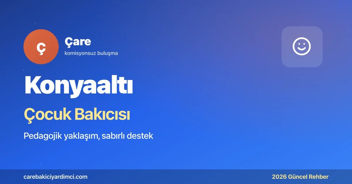 Konyaaltı Çocuk Bakıcısı Fiyatları 2026 | Çare