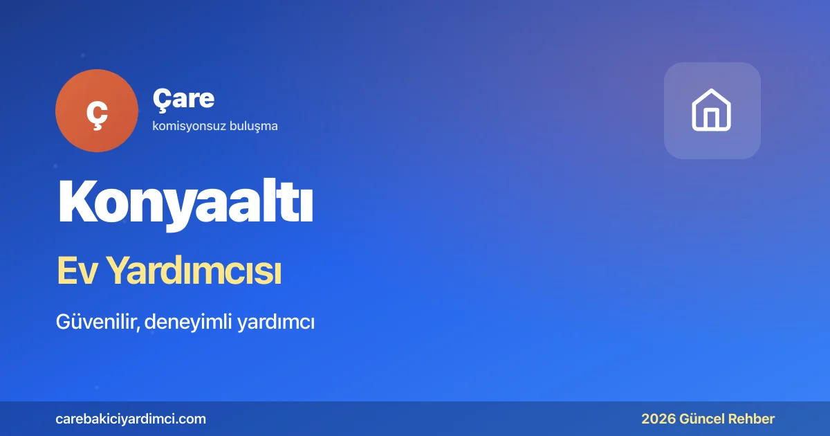 Konyaaltı Ev Yardımcısı Fiyatları 2026 | Çare