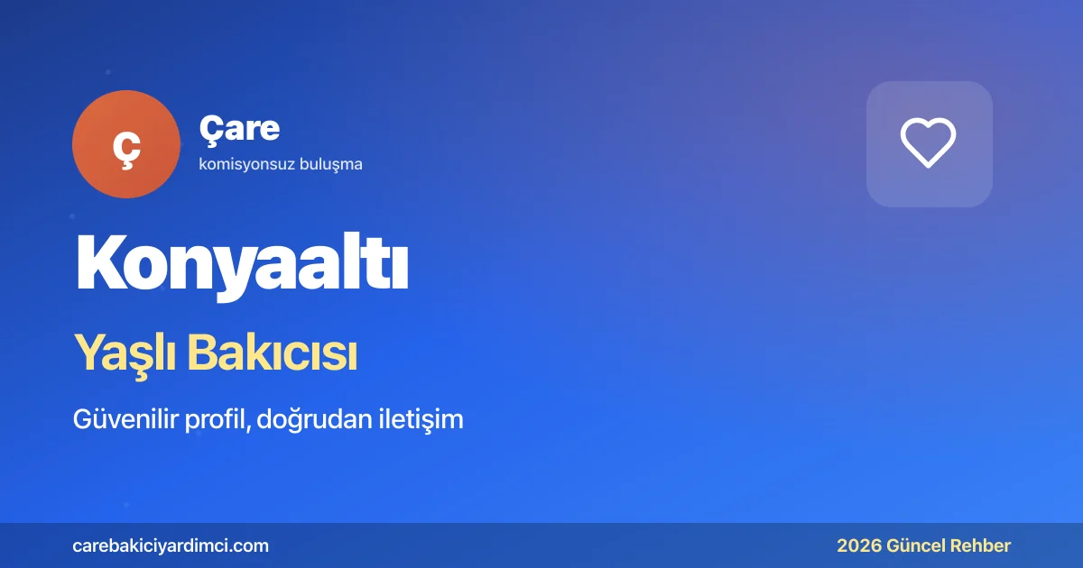 Konyaaltı Yaşlı Bakıcısı Fiyatları 2026 | Çare