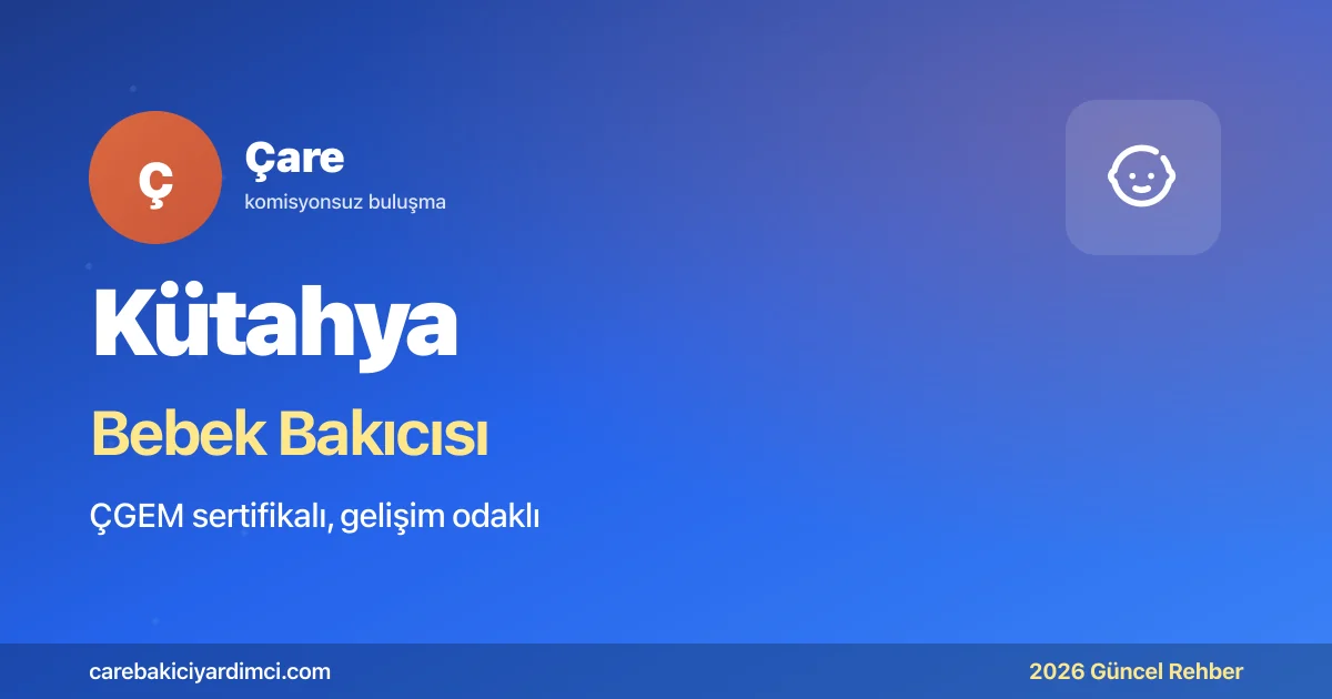 Kütahya Bebek Bakıcısı Fiyatları 2026 | Çare