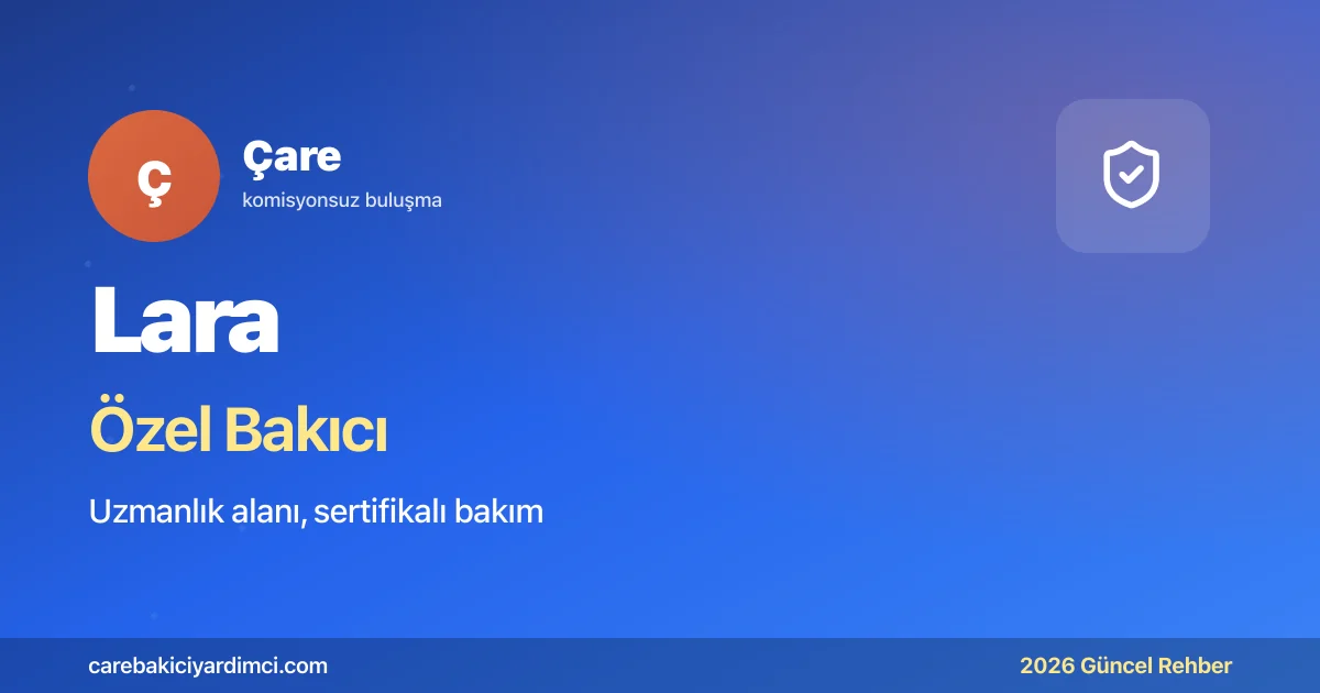 Lara Özel Bakıcı Fiyatları 2026: Sağlık Turizmi Bakım | Çare