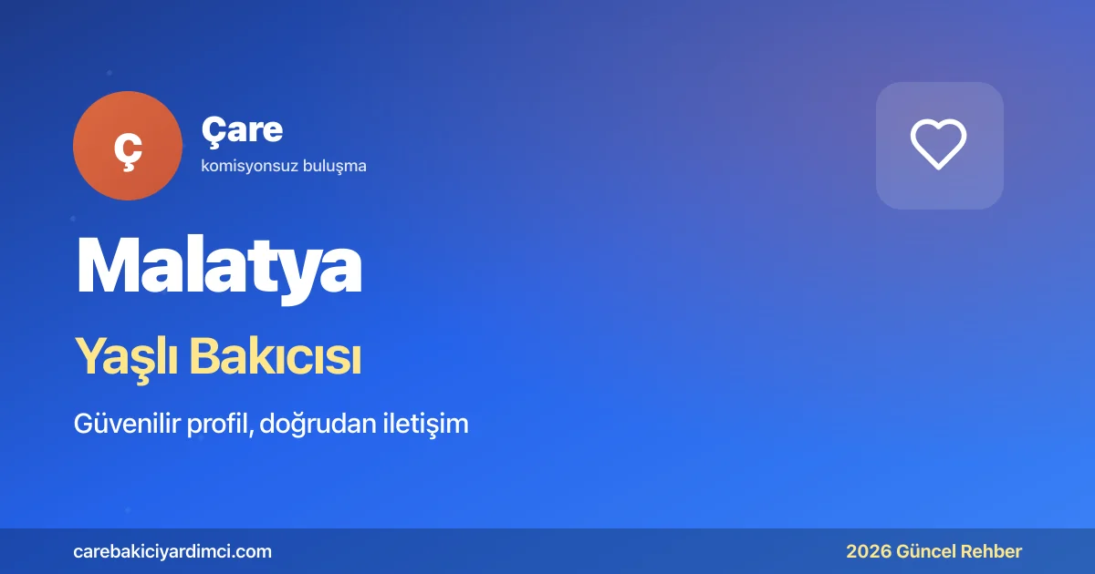 Malatya Yaşlı Bakıcısı Fiyatları 2026 | Çare