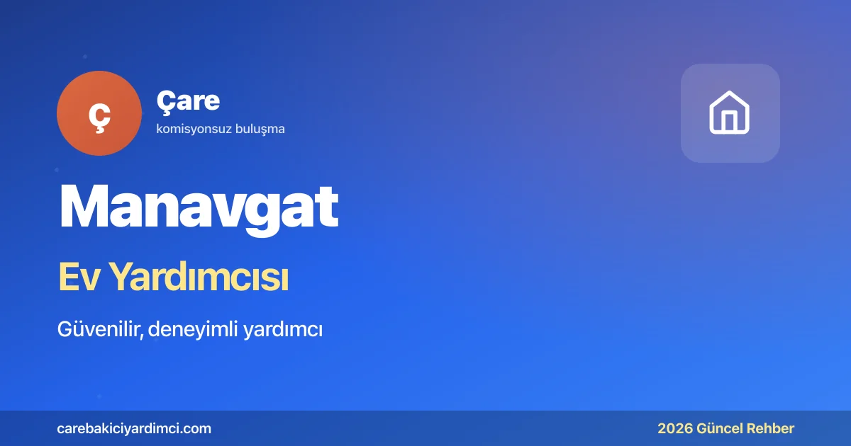 Manavgat Ev Yardımcısı Fiyatları 2026 | Çare