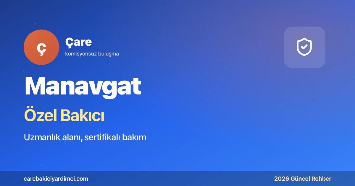 Manavgat Özel Bakıcı Fiyatları 2026: Kronik Takip | Çare