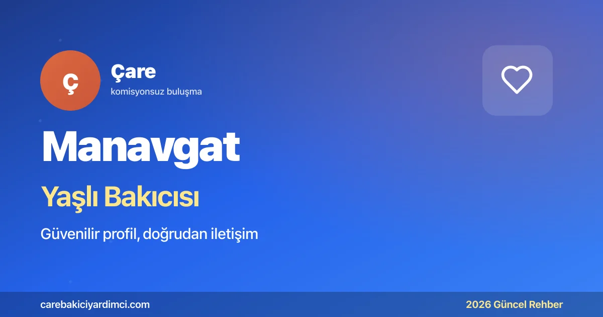 Manavgat Yaşlı Bakıcısı Fiyatları 2026: Sezon Rehberi | Çare