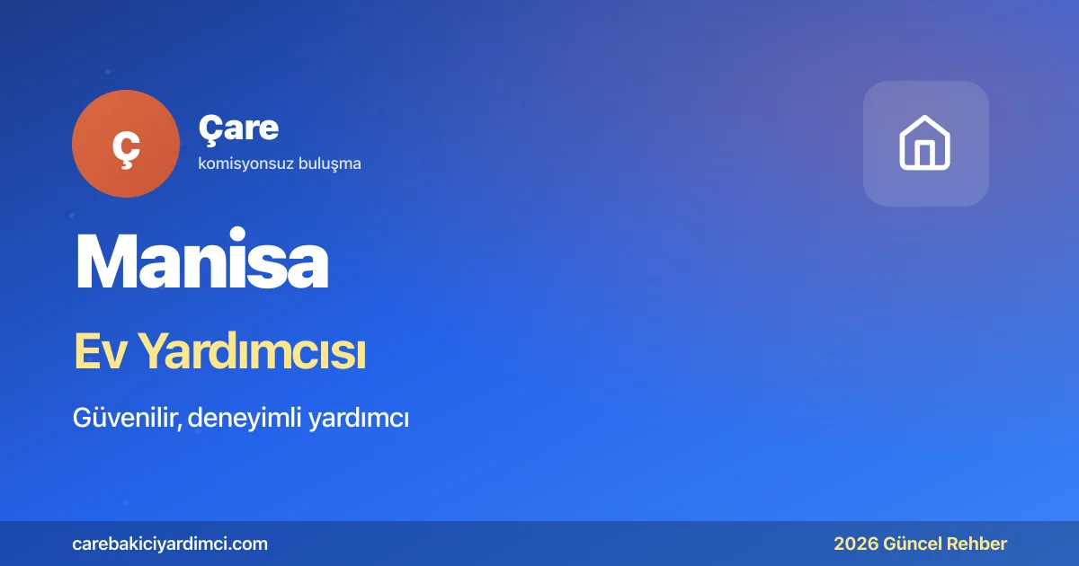 Manisa Ev Yardımcısı Fiyatları 2026 | Çare