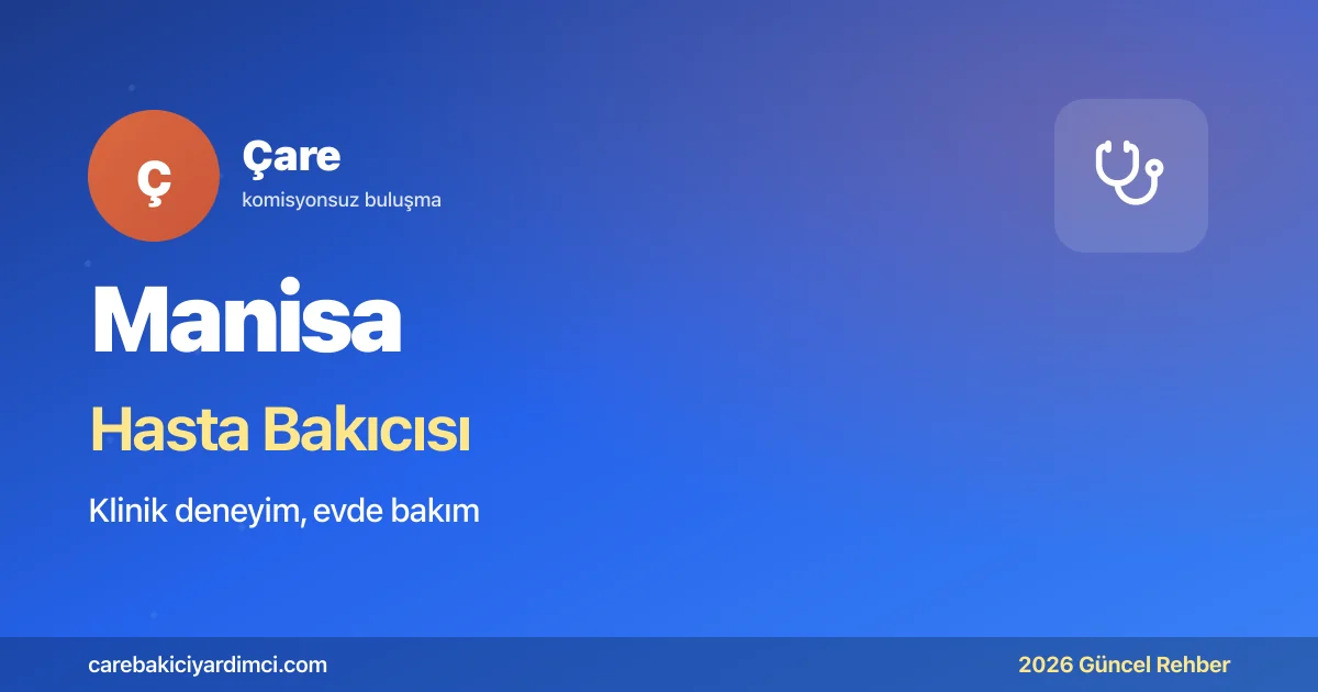 Manisa Hasta Bakıcısı Fiyatları 2026 | Çare
