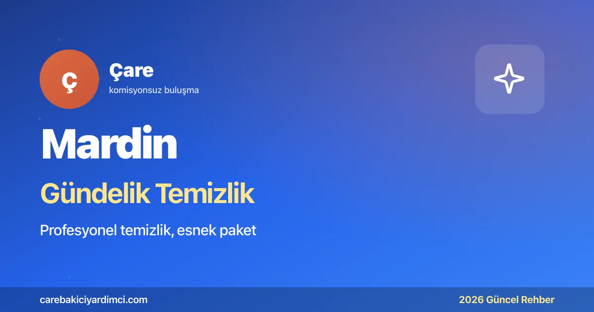 Mardin Gündelik Temizlik Fiyatları 2026 (Tek & Ekip)