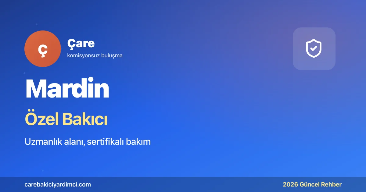 Mardin Özel Bakıcı Fiyatları 2026: MAÜTF + UNESCO | Çare