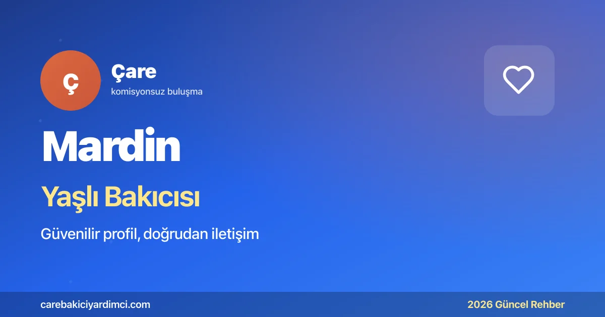 Mardin Yaşlı Bakıcısı Fiyatları 2026: Güncel Rehber